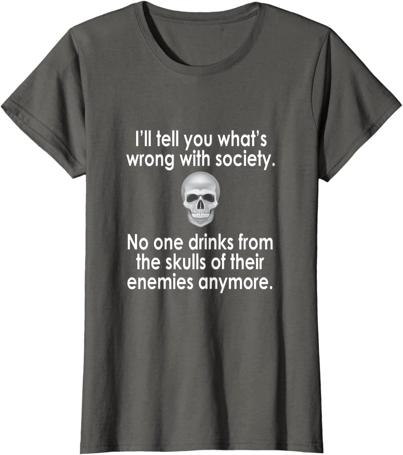 Wrong Society | Drink From The Skull Of Your Enemies T Shirt Arts & Entertainment > Party & Celebration > Gift Giving Splendid Asphalt Women XL
