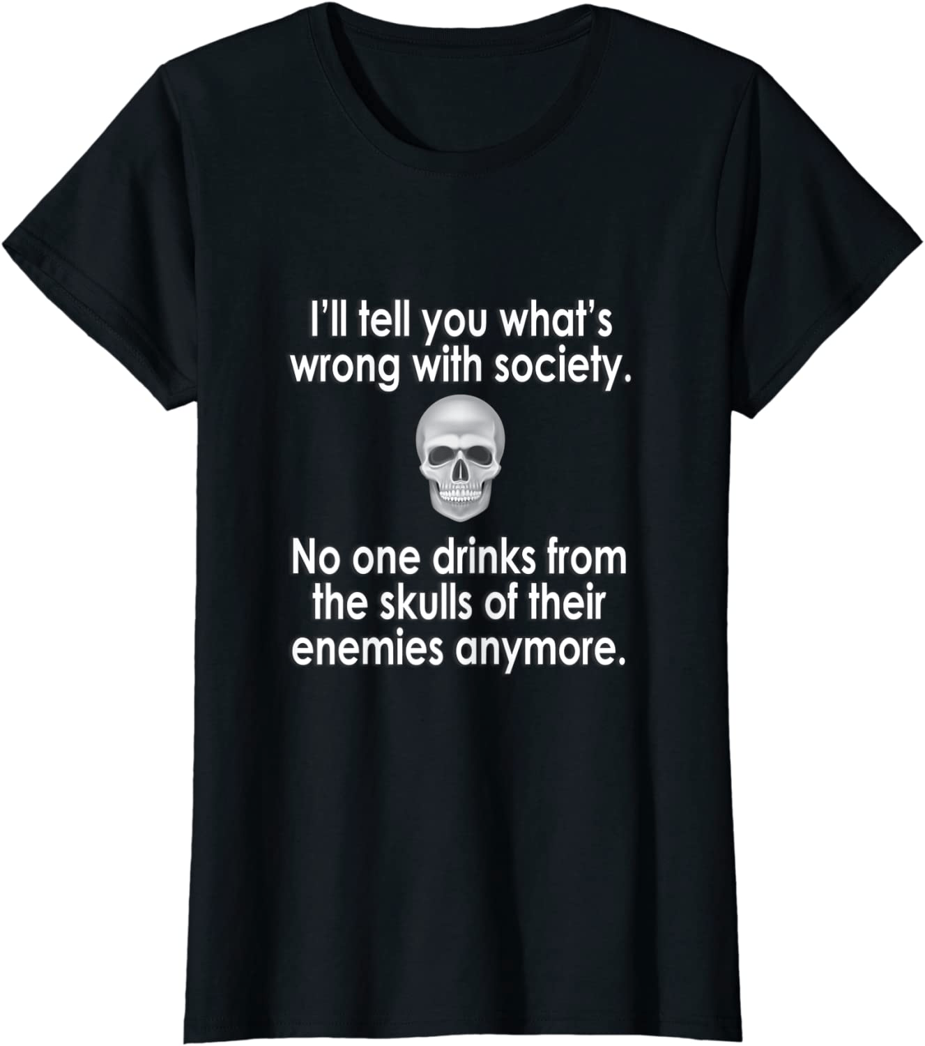 Wrong Society | Drink From The Skull Of Your Enemies T Shirt Arts & Entertainment > Party & Celebration > Gift Giving Splendid Black Women Medium
