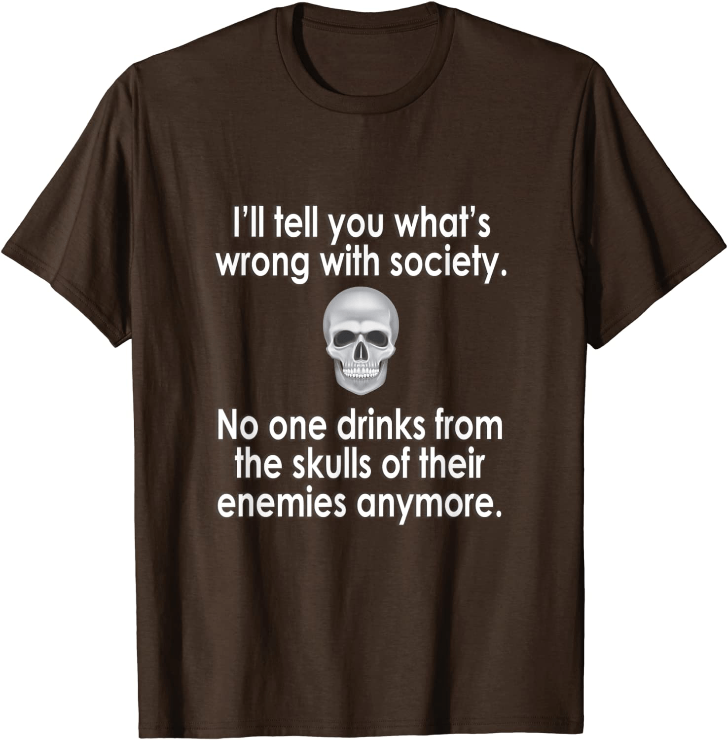 Wrong Society | Drink From The Skull Of Your Enemies T Shirt Arts & Entertainment > Party & Celebration > Gift Giving Splendid Brown Men XL